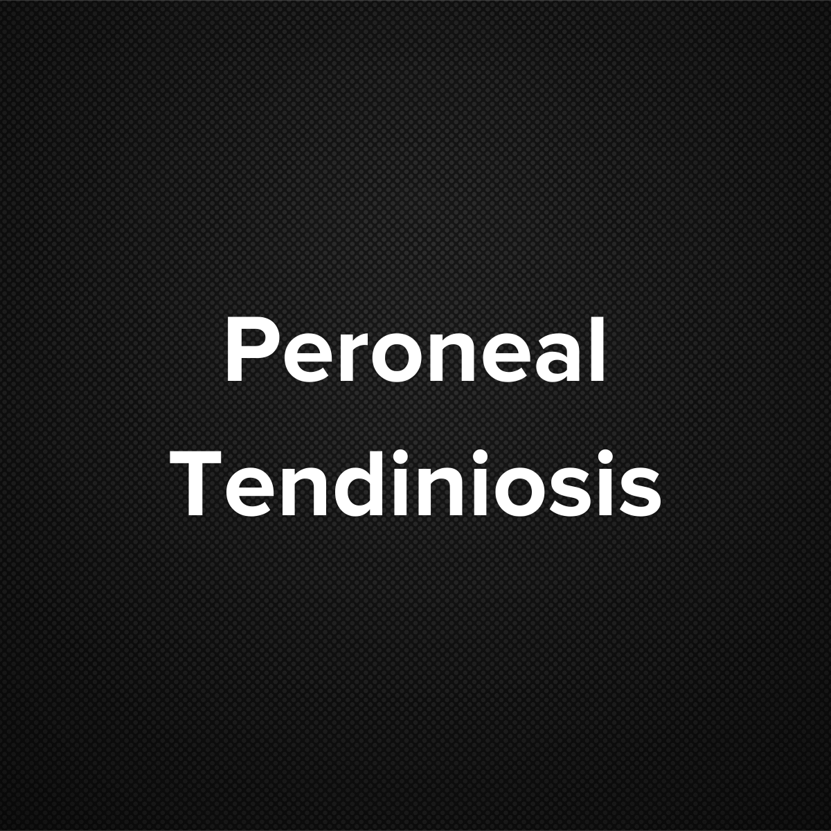 Peroneal Tendinosis