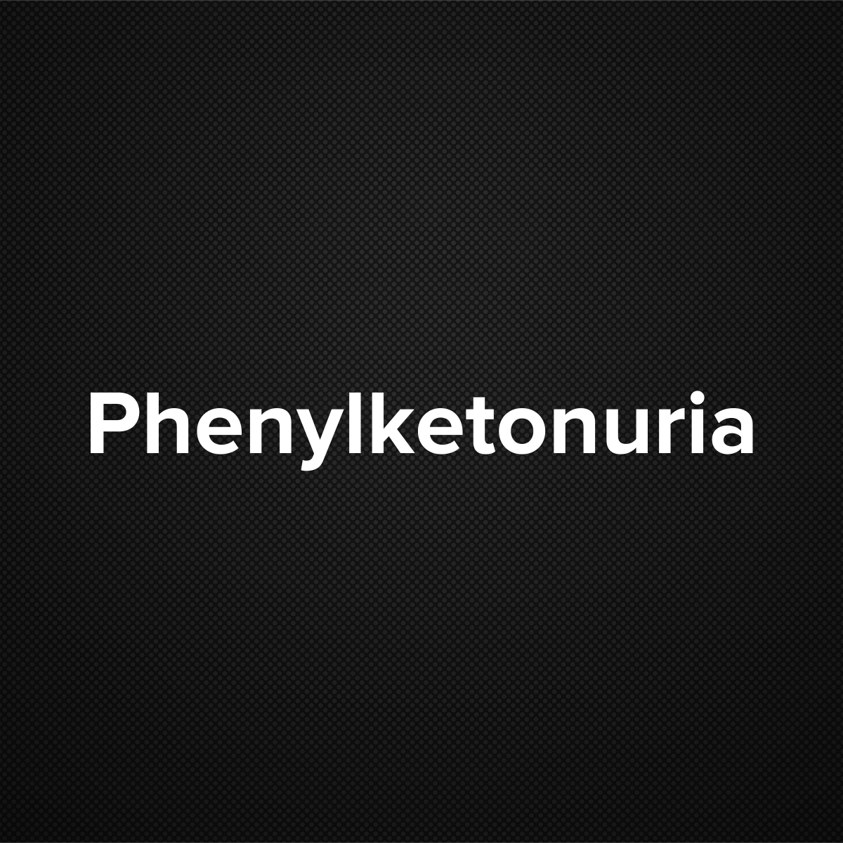 Phenylketonuria