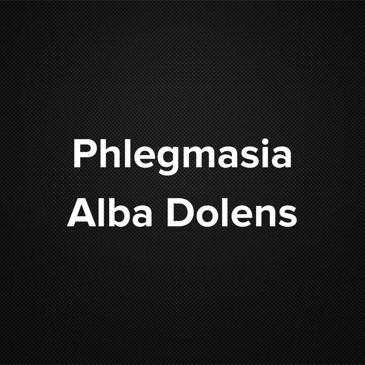 Phlegmasia Alba Dolens