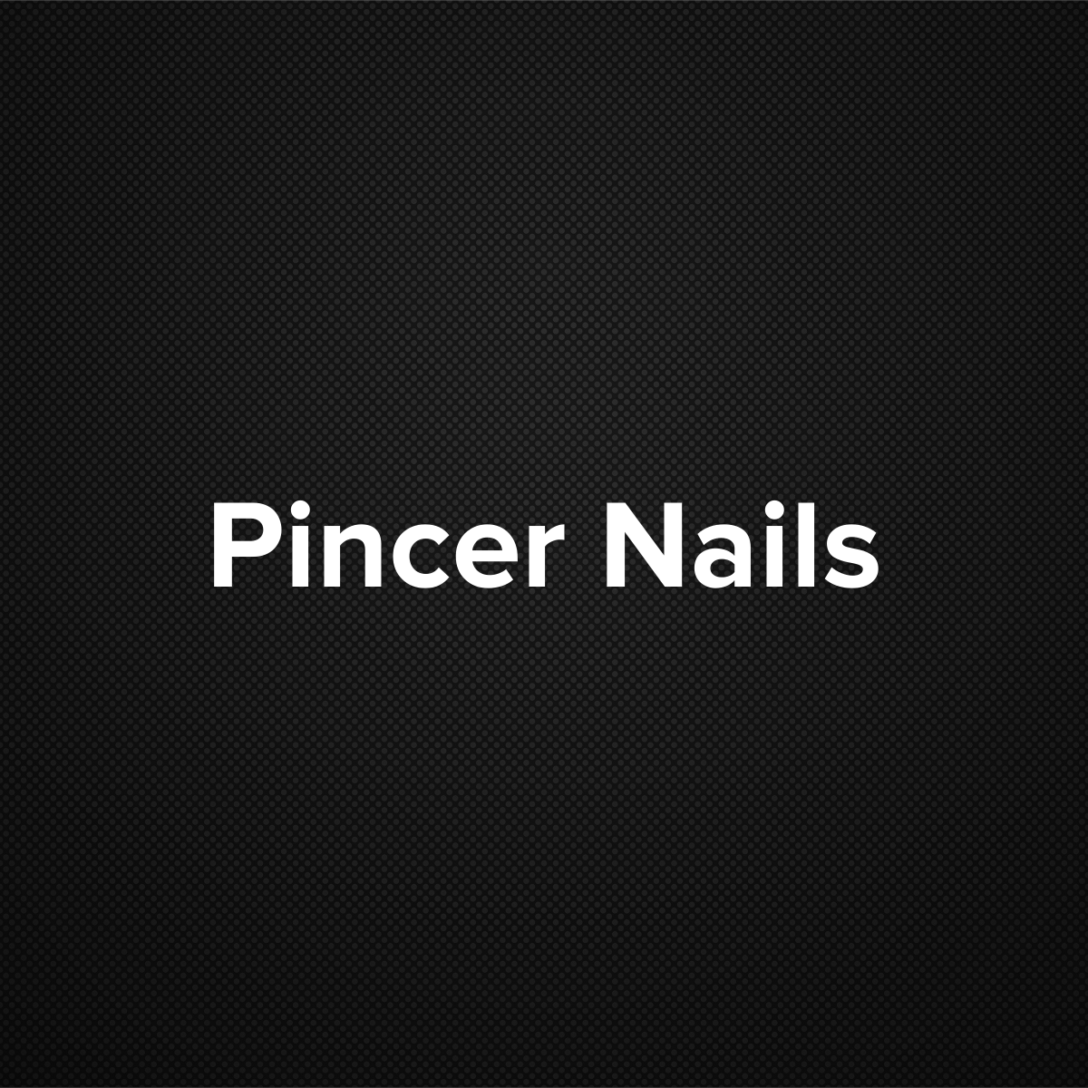 Pincer Nails