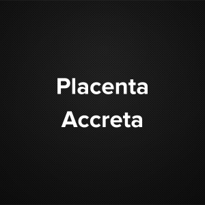 Placenta Accreta