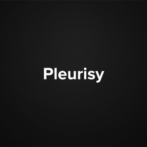 Pleurisy (Pleuritis)
