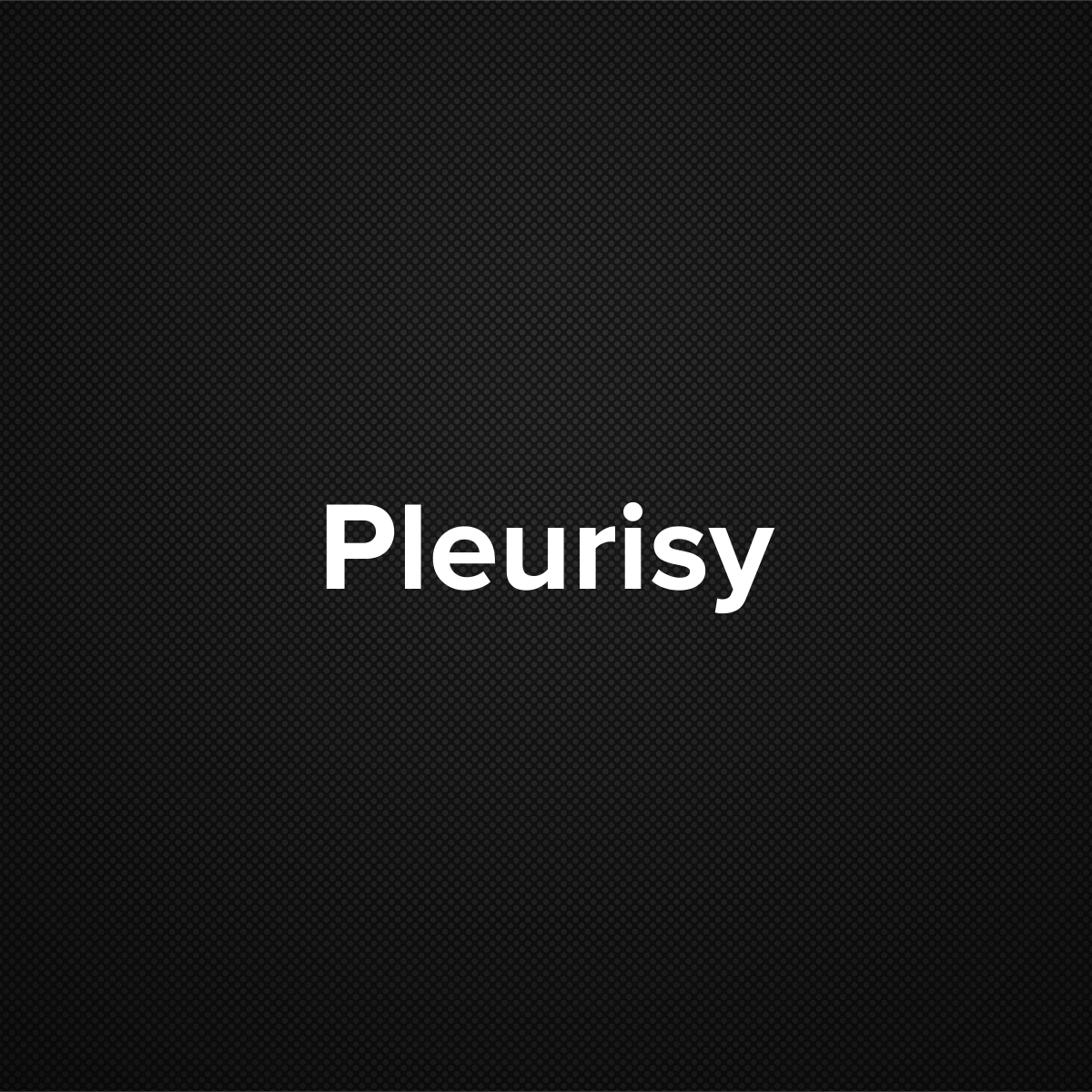 Pleurisy (Pleuritis)