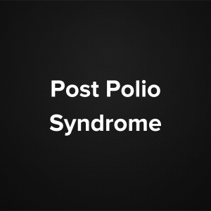 Post Polio Syndrome