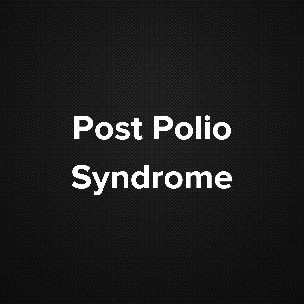 Post Polio Syndrome