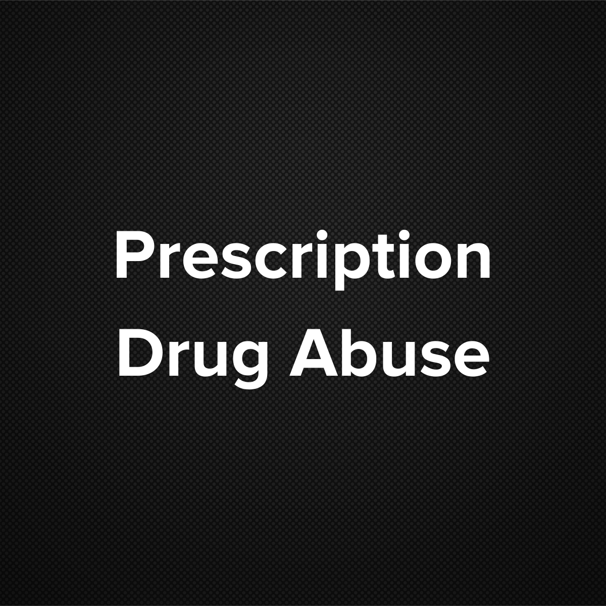 Prescription Drug Abuse