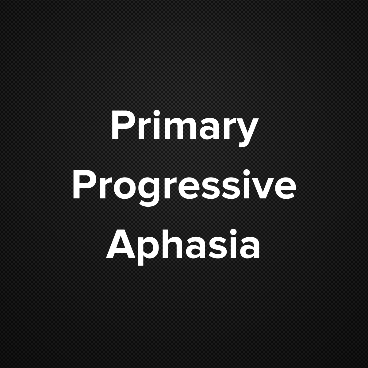 Primary Progressive Aphasia