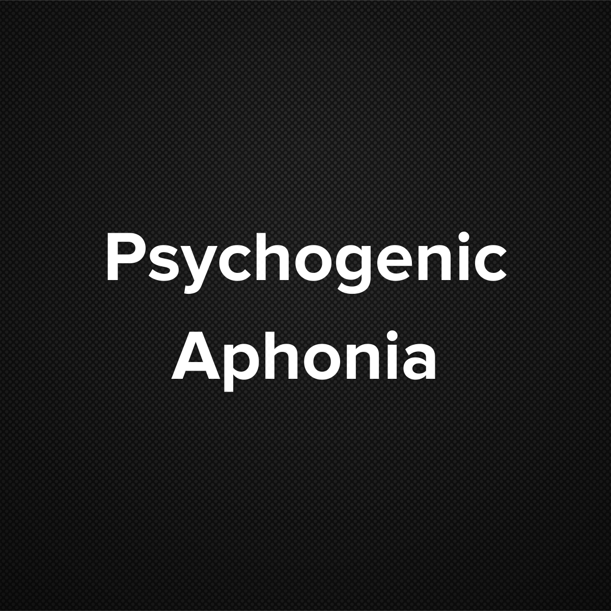 Psychogenic Aphonia