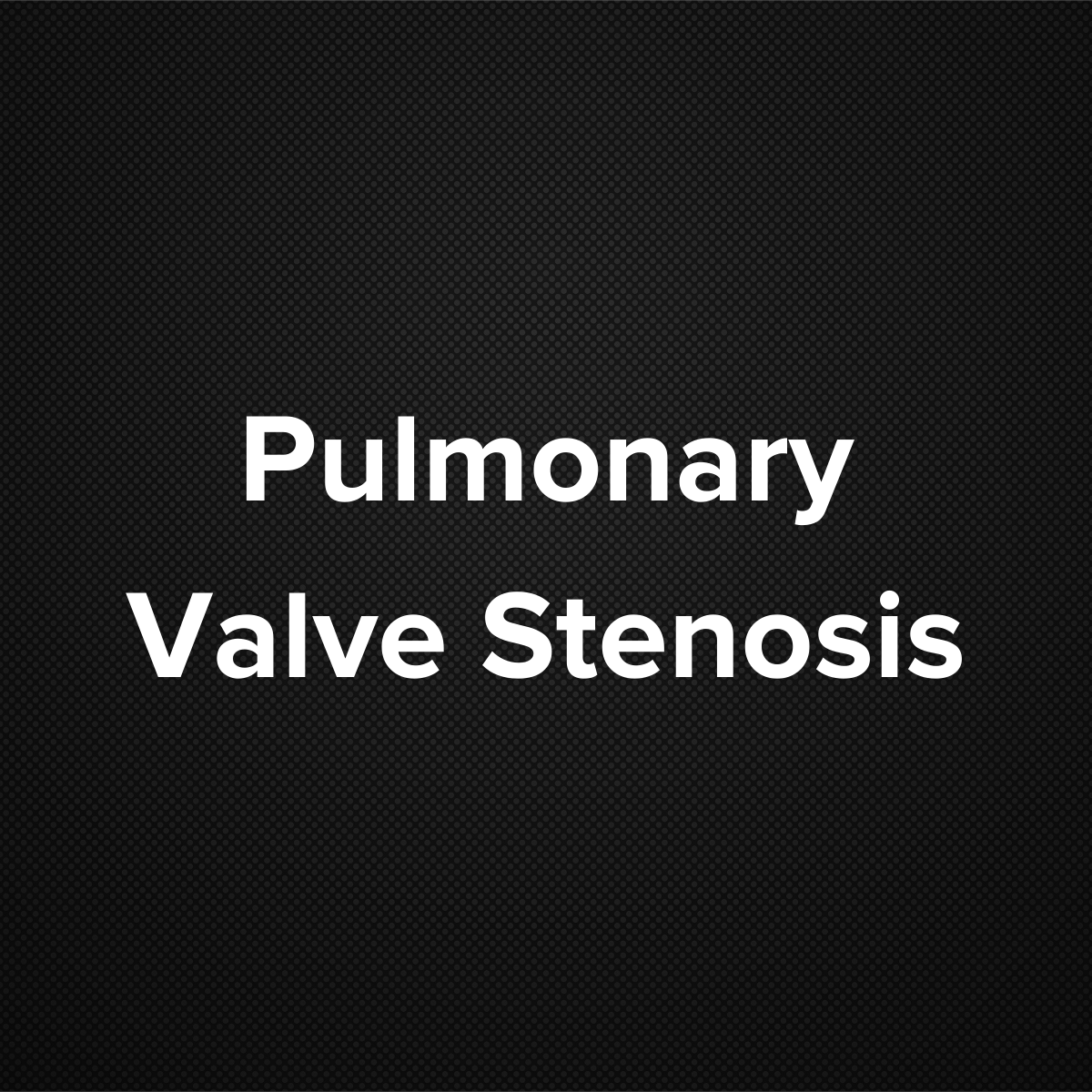 Pulmonary Valve Stenosis