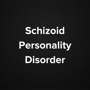 Schizoid Personality Disorder