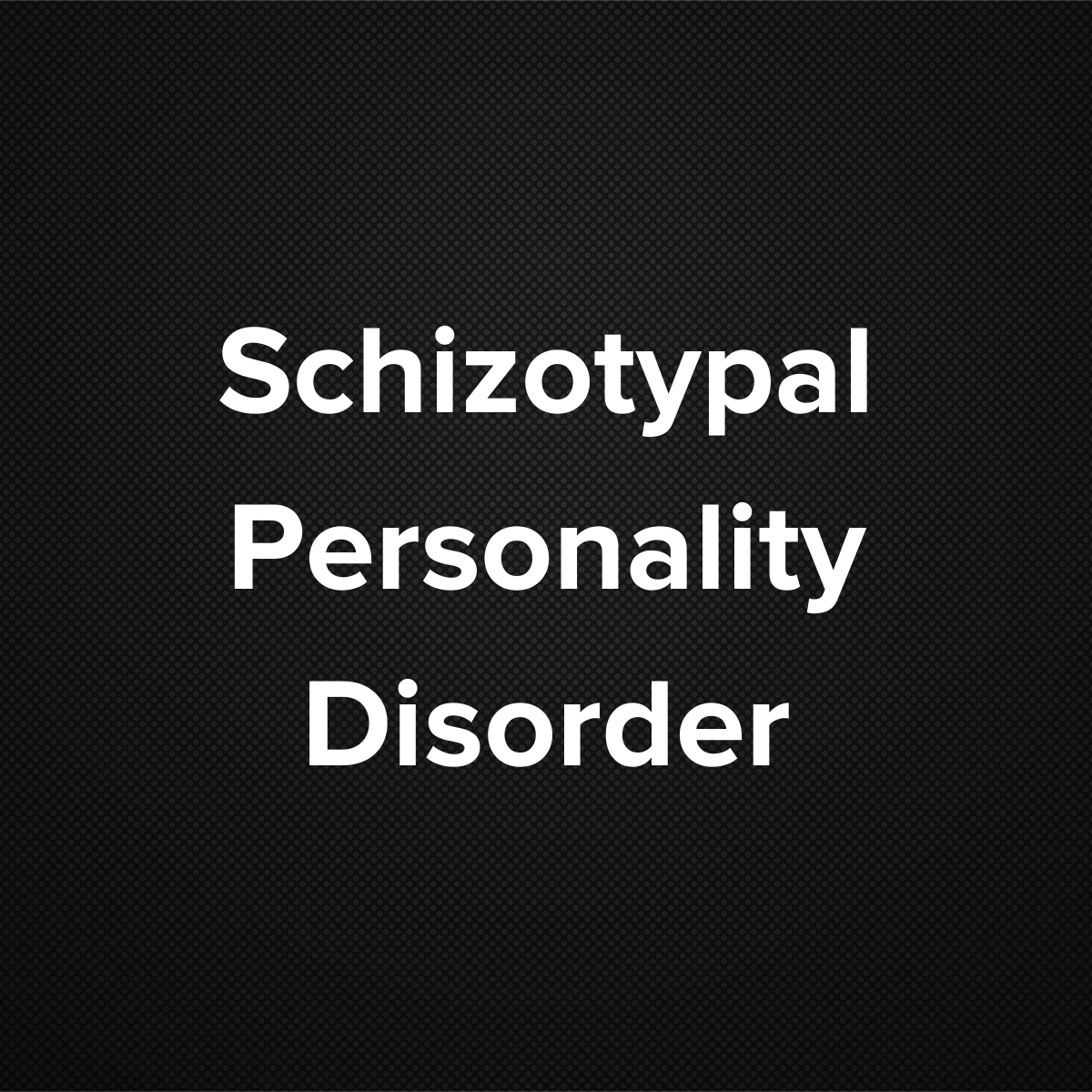 Schizotypal Personality Disorder