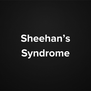 Sheehan’s Syndrome