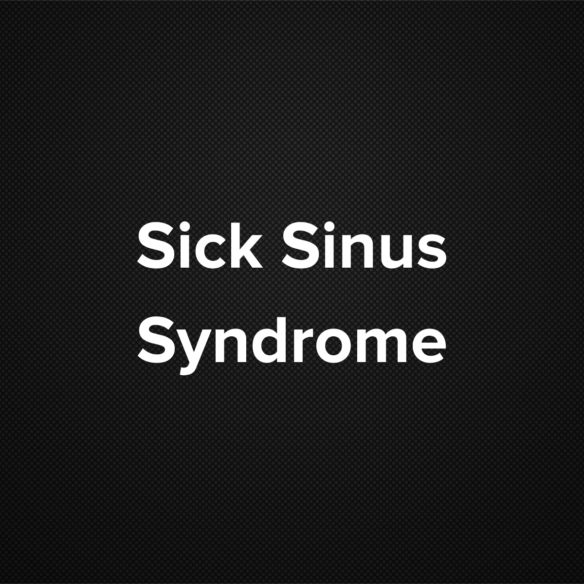 Sick Sinus Syndrome