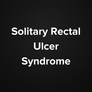 Solitary Rectal Ulcer Syndrome