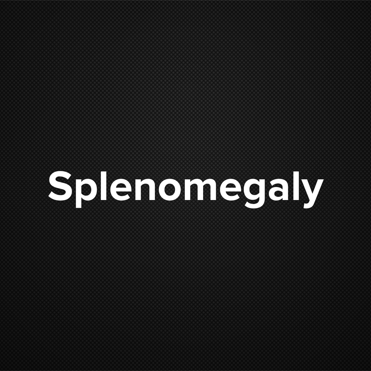 Splenomegaly