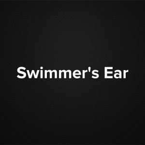 Swimmer’s Ear (Otitis Externa)