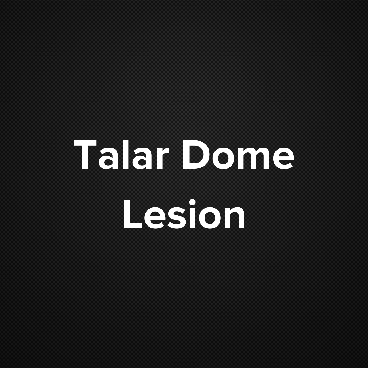 Talar Dome Lesion