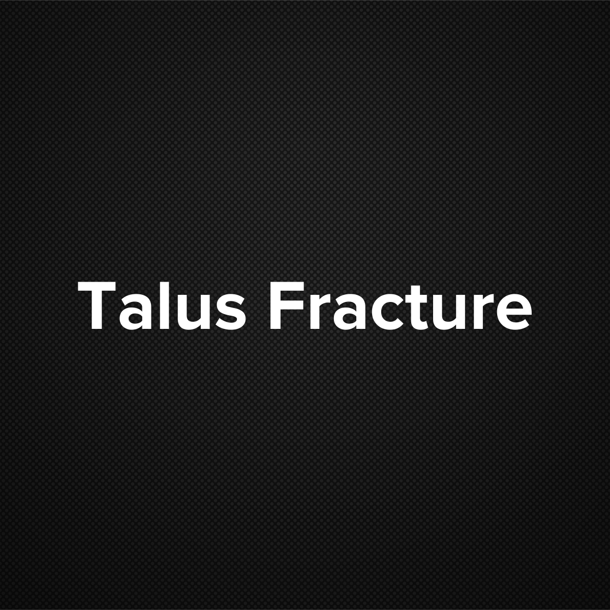 Talus Fracture