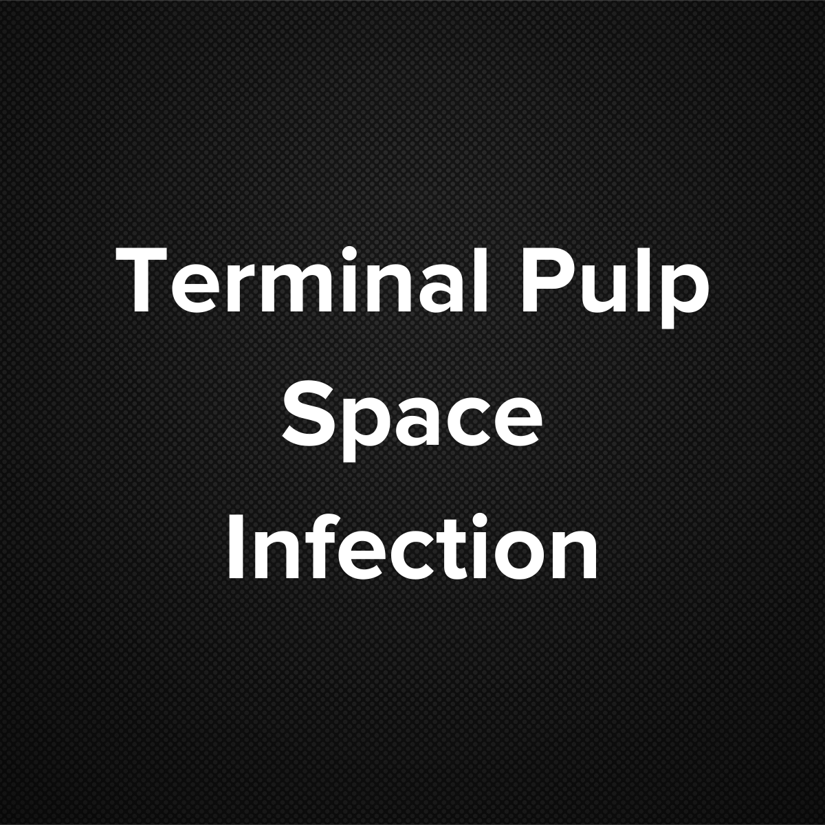 Terminal Pulp Space Infection