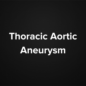 Thoracic Aortic Aneurysm