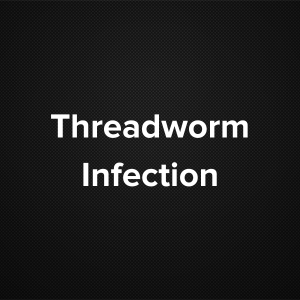 Threadworm Infection (Pinworm infection)