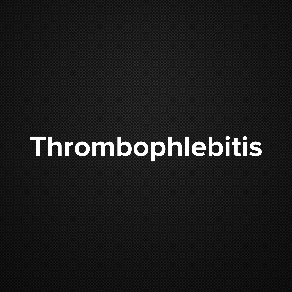 Thrombophlebitis