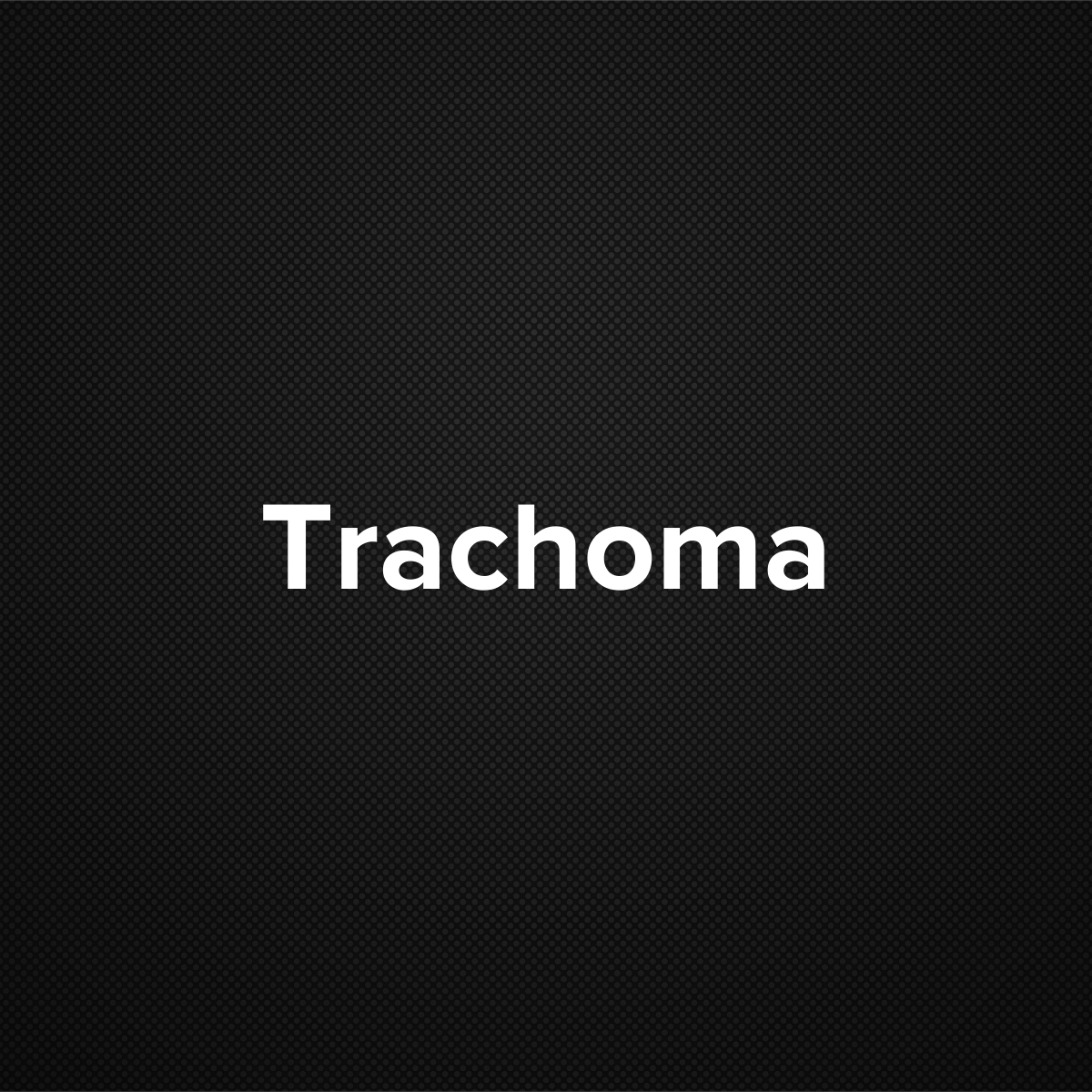 Trachoma (Egyptian Opthalmia)