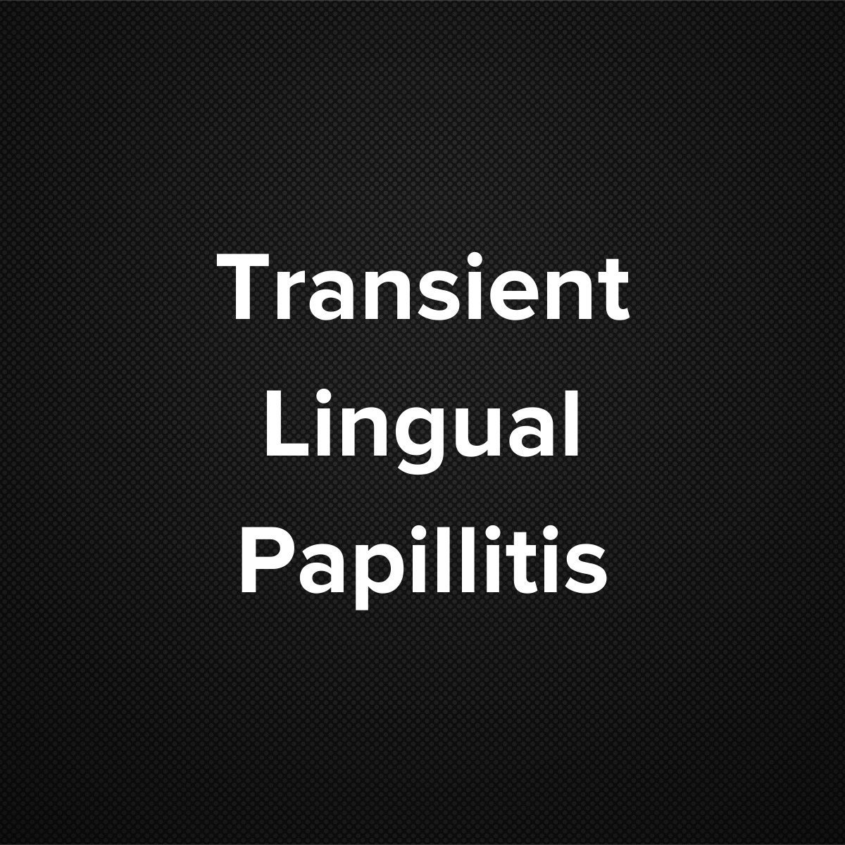 Transient Lingual Papillitis