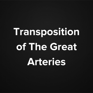 Transposition of The Great Arteries