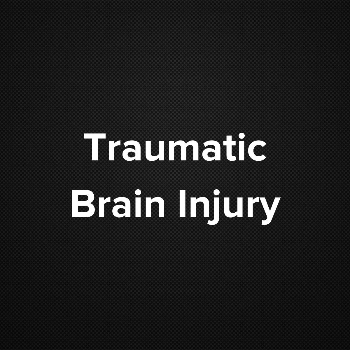 Traumatic Brain Injury (TBI)