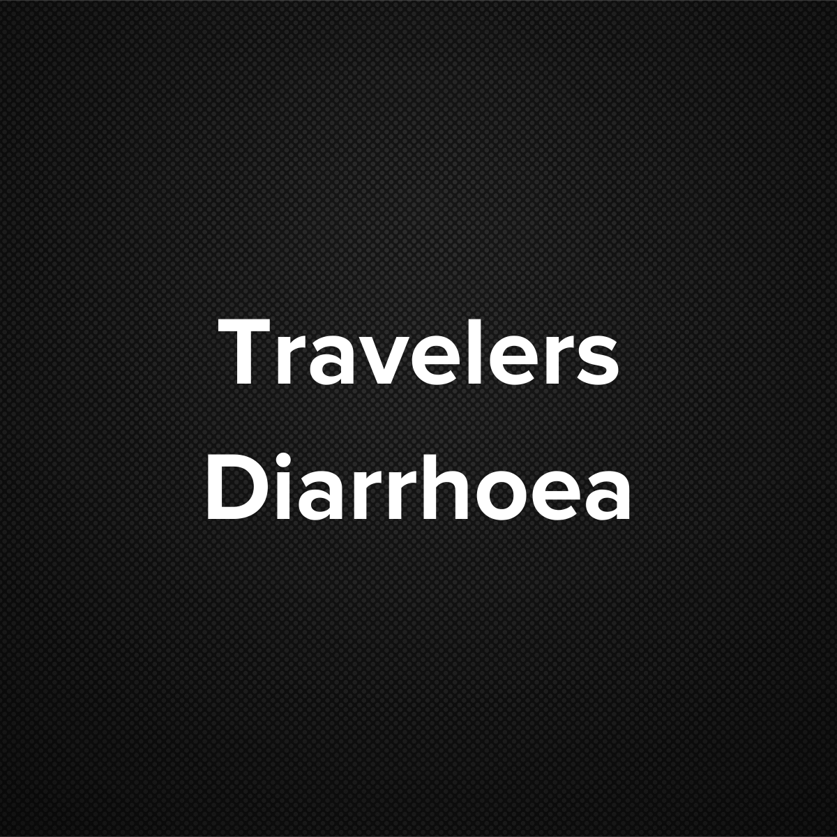 Traveler’s Diarrhea