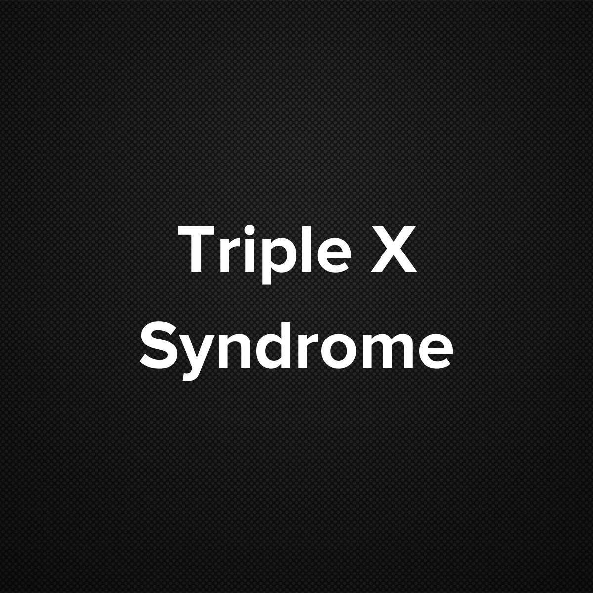 Triple X syndrome