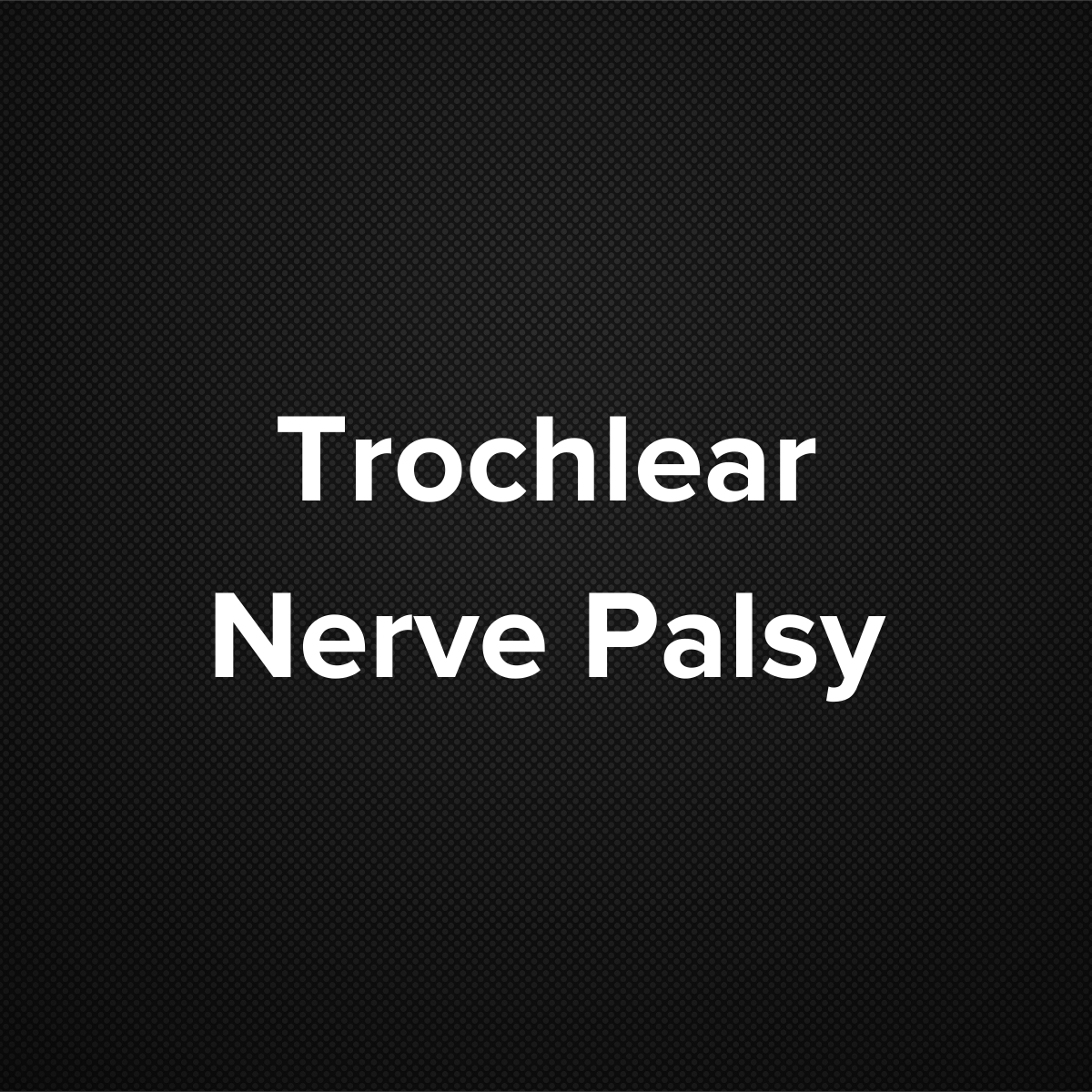 Trochlear Nerve Palsy