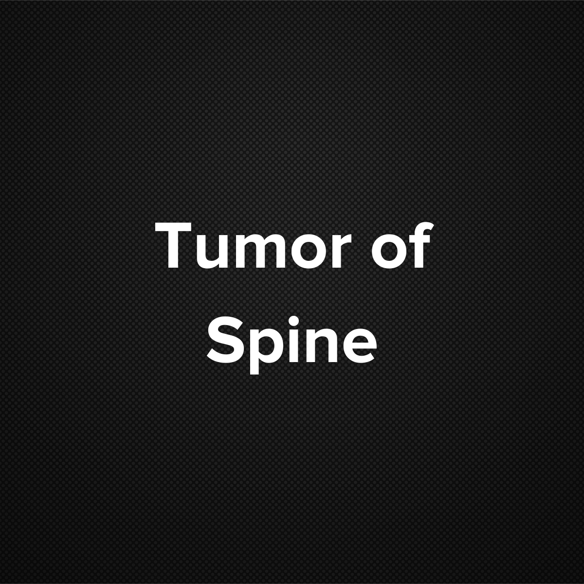 Tumor of Spine (Spinal tumor)