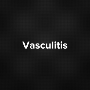 Vasculitis (Arteritis, Angiitis)