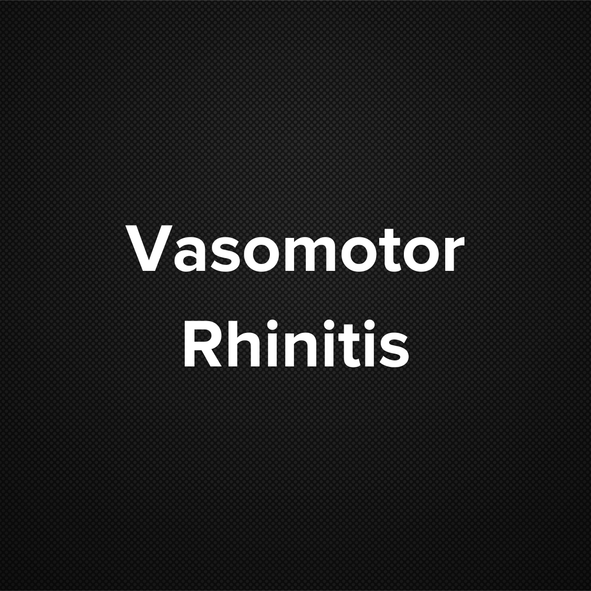 Vasomotor Rhinitis