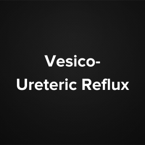 Vesico-Ureteric Reflux