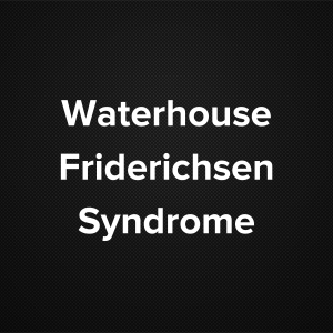Waterhouse-Friderichsen Syndrome