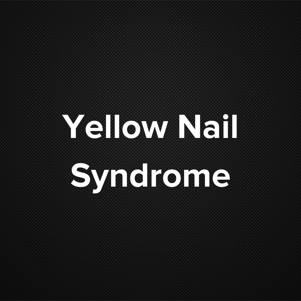 Yellow Nail Syndrome